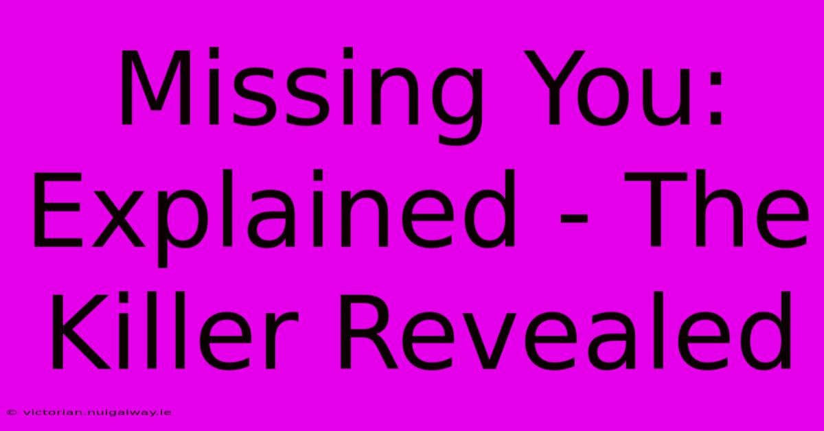 Missing You: Explained - The Killer Revealed