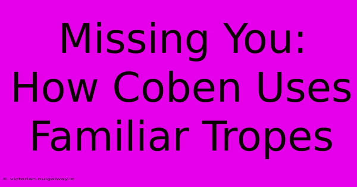 Missing You: How Coben Uses Familiar Tropes