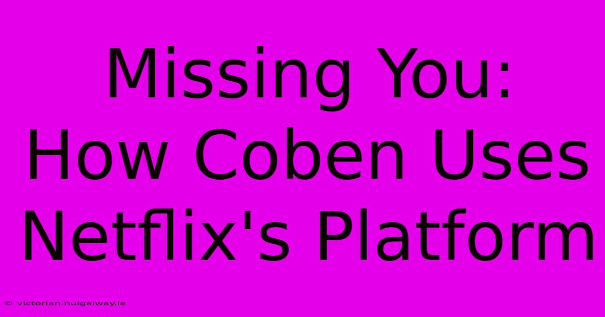 Missing You: How Coben Uses Netflix's Platform