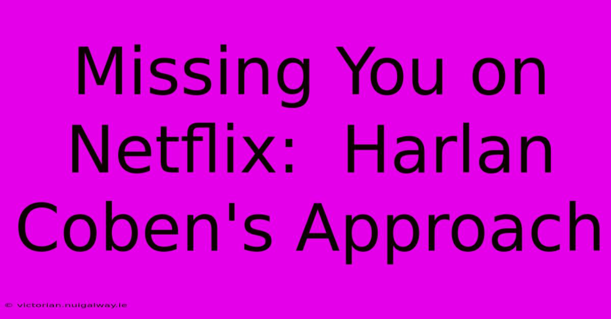 Missing You On Netflix:  Harlan Coben's Approach