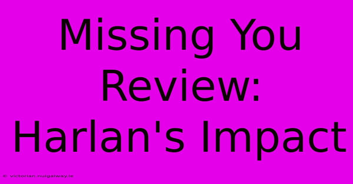 Missing You Review: Harlan's Impact