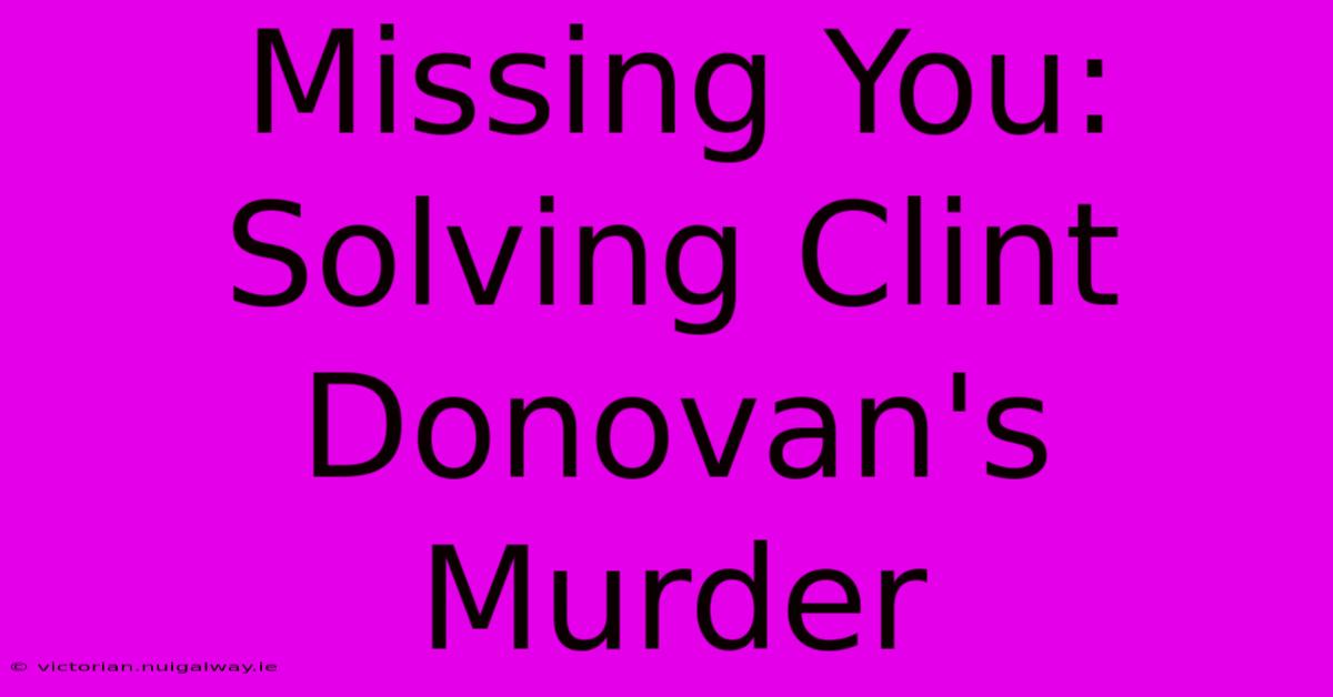 Missing You: Solving Clint Donovan's Murder