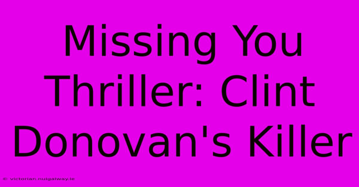 Missing You Thriller: Clint Donovan's Killer