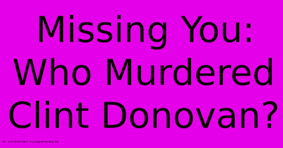 Missing You: Who Murdered Clint Donovan?