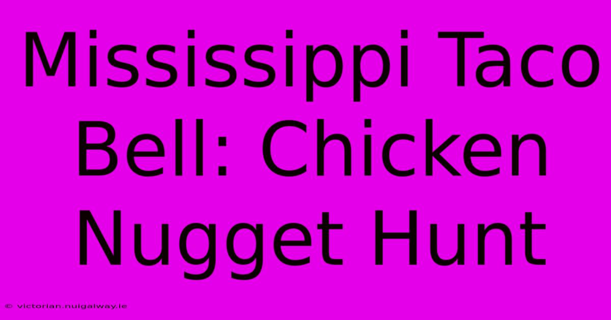 Mississippi Taco Bell: Chicken Nugget Hunt