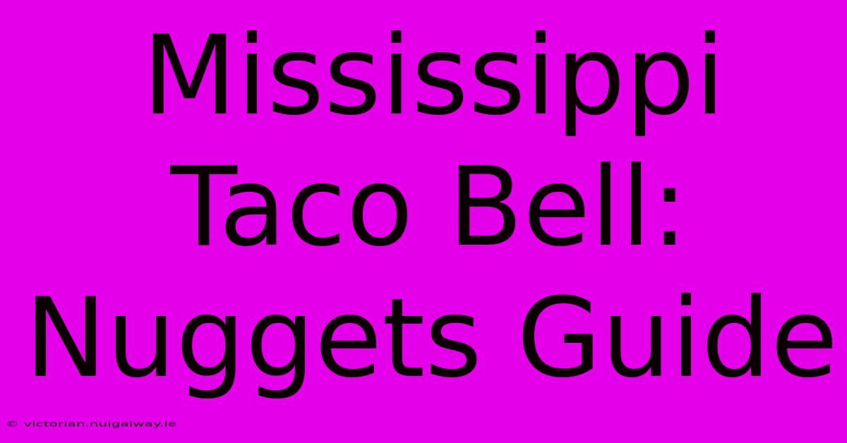 Mississippi Taco Bell: Nuggets Guide