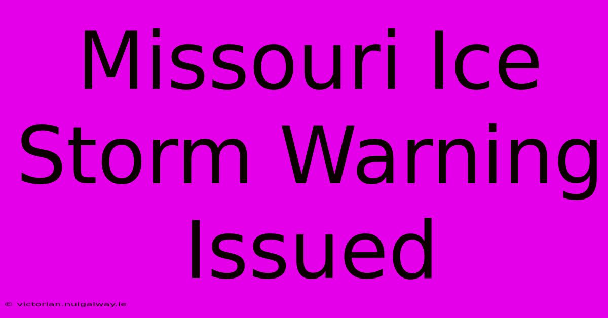 Missouri Ice Storm Warning Issued