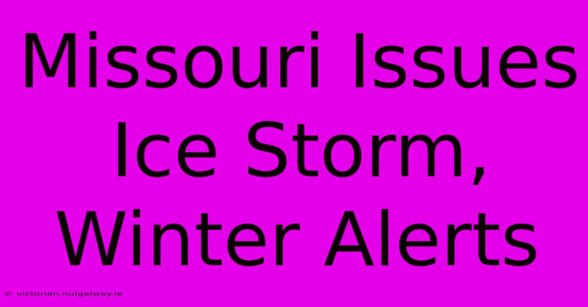 Missouri Issues Ice Storm, Winter Alerts