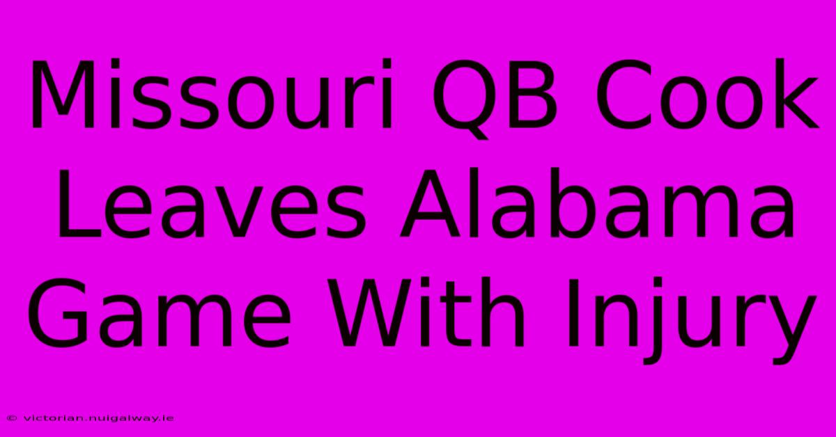 Missouri QB Cook Leaves Alabama Game With Injury