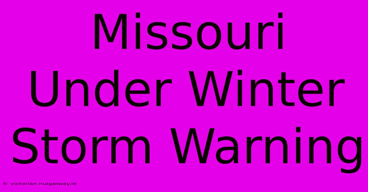 Missouri Under Winter Storm Warning