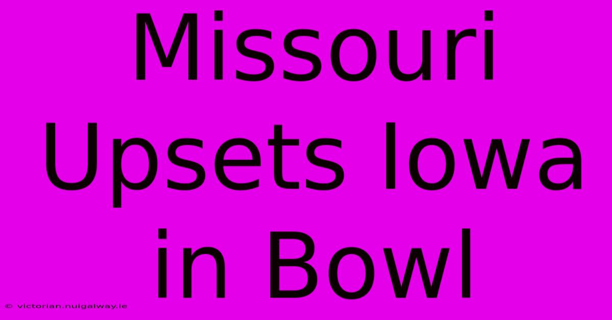 Missouri Upsets Iowa In Bowl