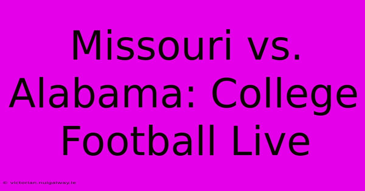 Missouri Vs. Alabama: College Football Live