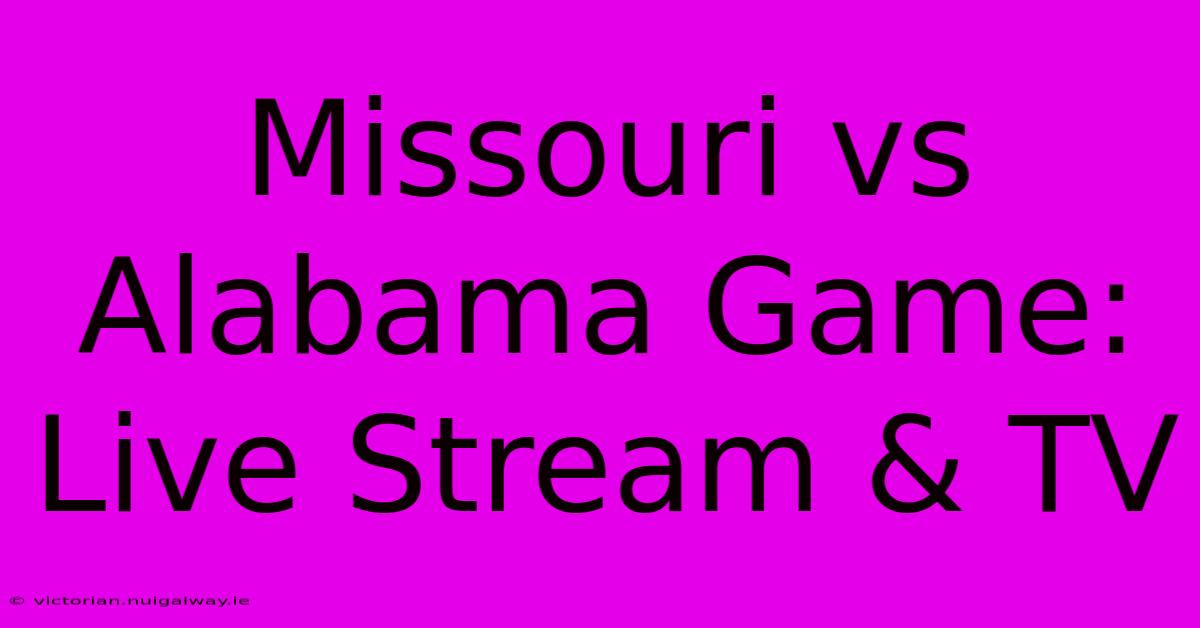 Missouri Vs Alabama Game: Live Stream & TV 