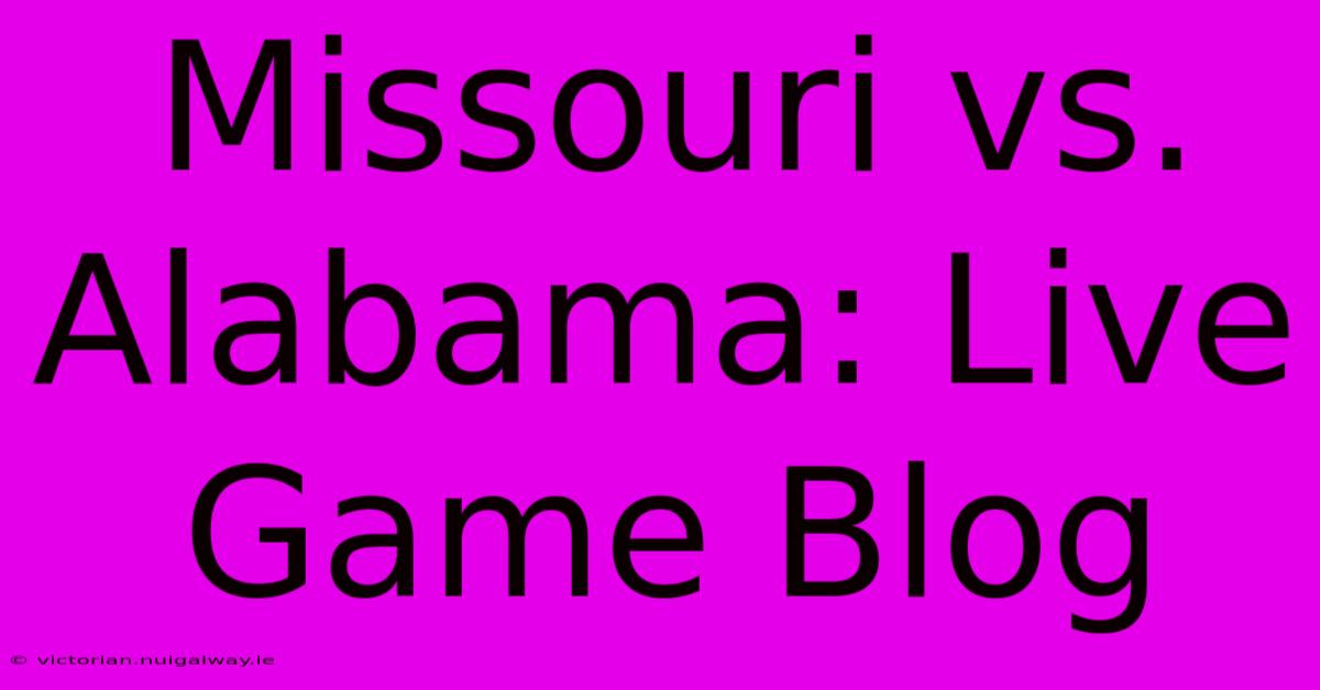 Missouri Vs. Alabama: Live Game Blog