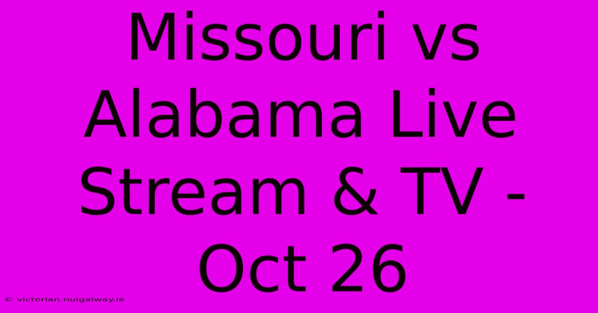 Missouri Vs Alabama Live Stream & TV - Oct 26