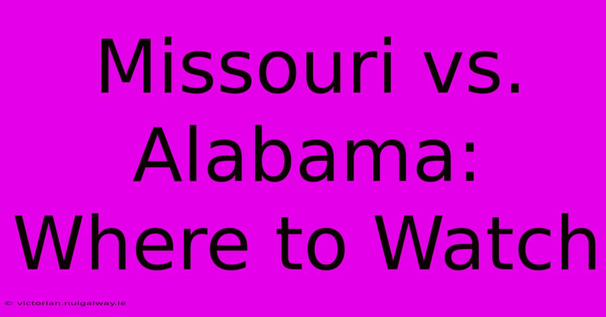 Missouri Vs. Alabama: Where To Watch