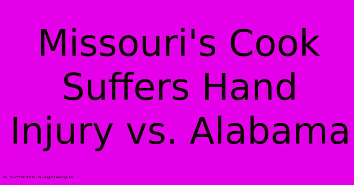 Missouri's Cook Suffers Hand Injury Vs. Alabama