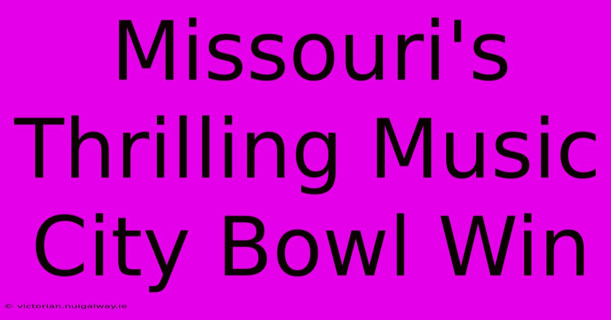 Missouri's Thrilling Music City Bowl Win