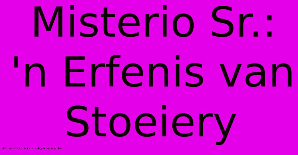 Misterio Sr.: 'n Erfenis Van Stoeiery