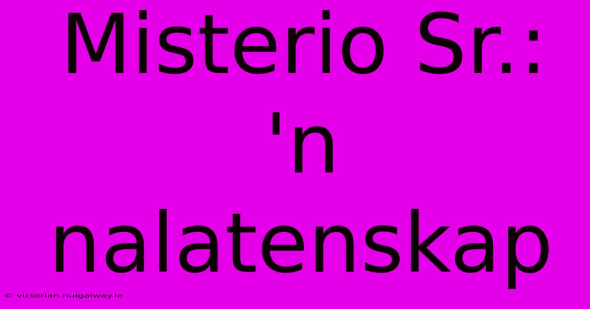 Misterio Sr.: 'n Nalatenskap