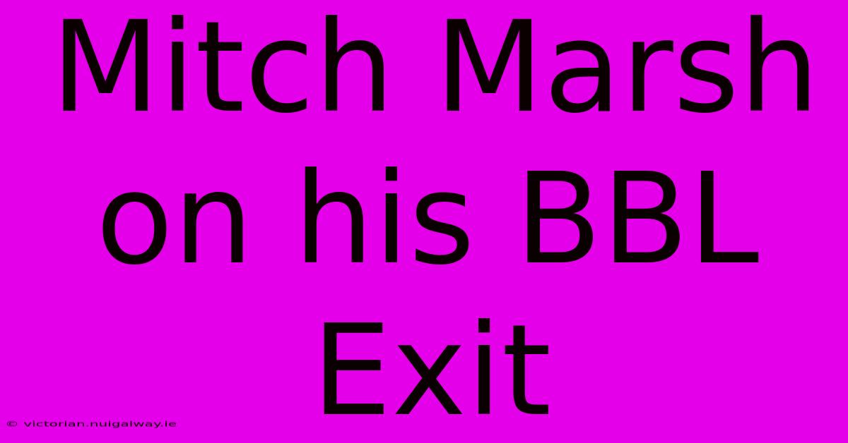 Mitch Marsh On His BBL Exit