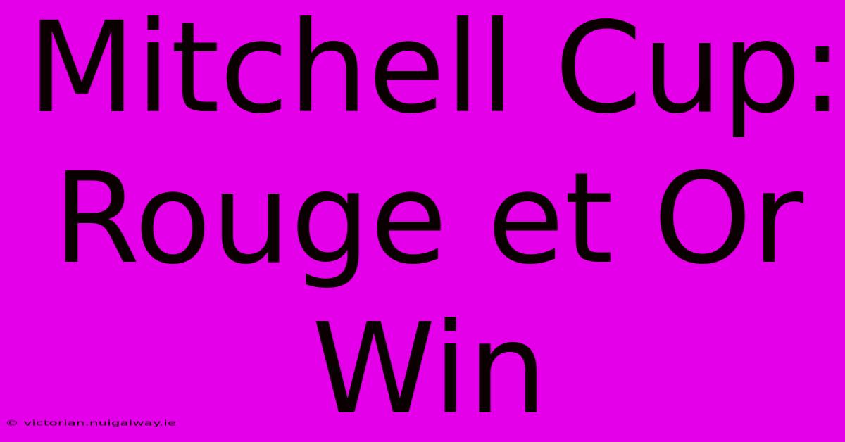 Mitchell Cup: Rouge Et Or Win