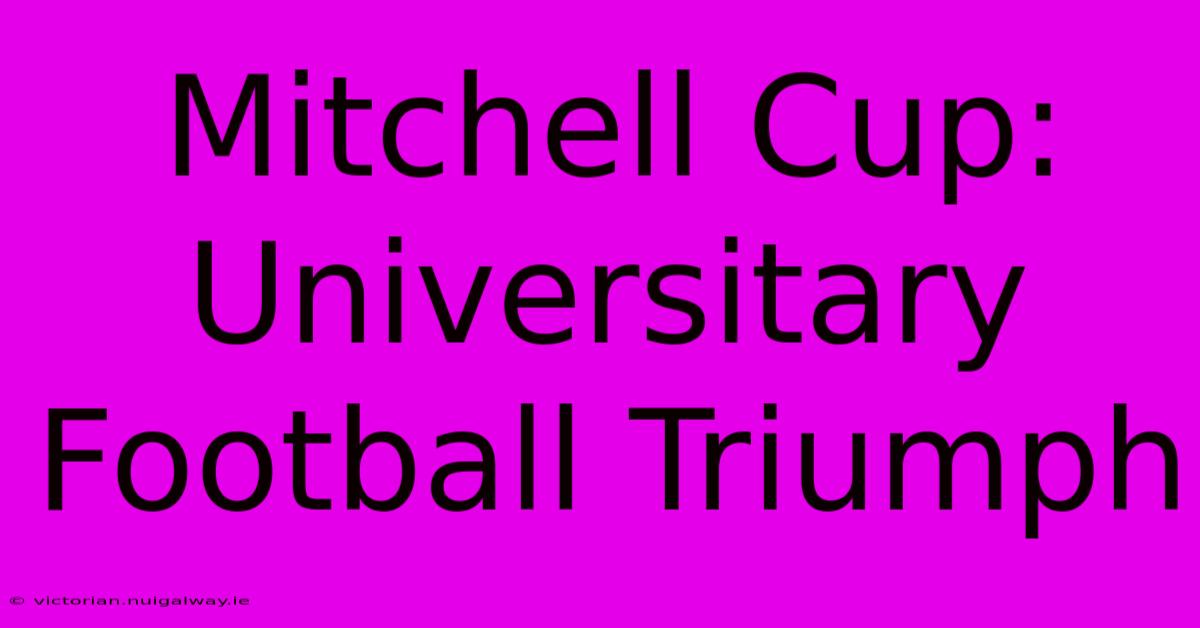 Mitchell Cup:  Universitary Football Triumph