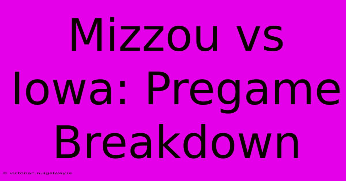 Mizzou Vs Iowa: Pregame Breakdown