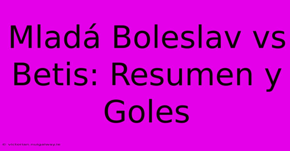 Mladá Boleslav Vs Betis: Resumen Y Goles