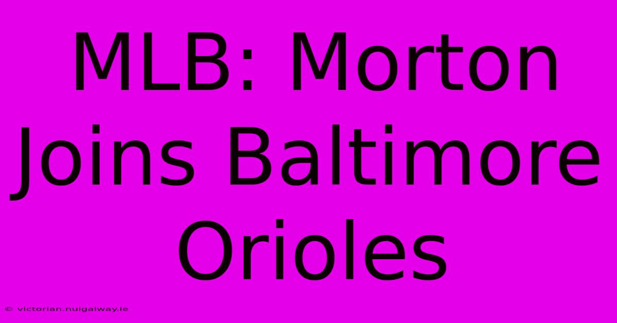 MLB: Morton Joins Baltimore Orioles