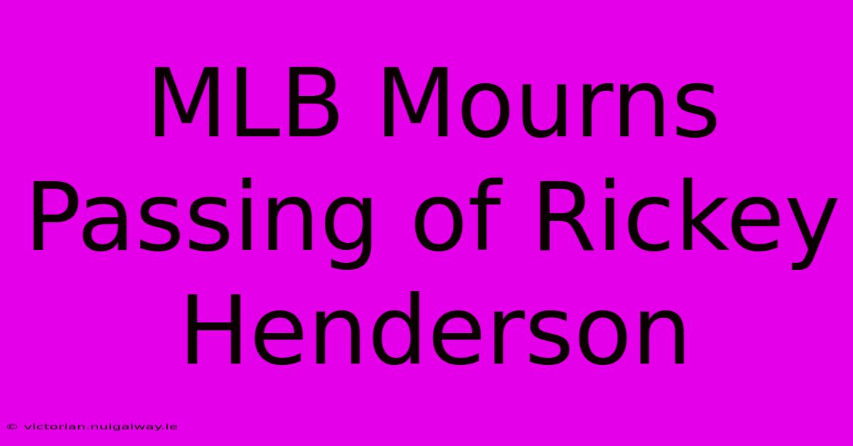 MLB Mourns Passing Of Rickey Henderson