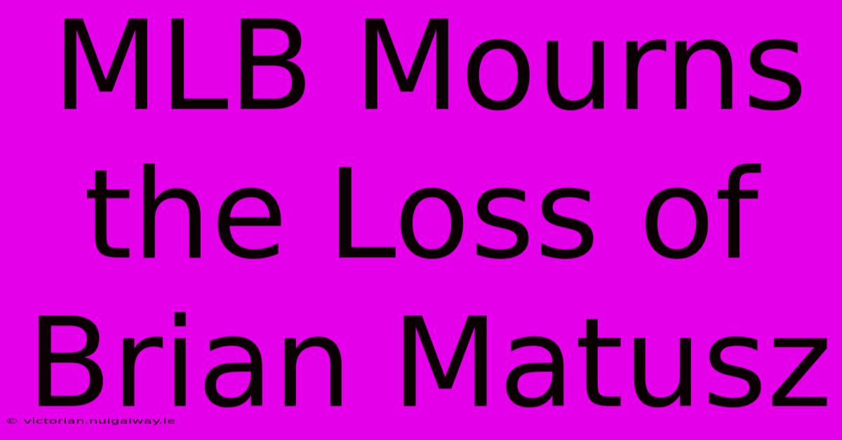 MLB Mourns The Loss Of Brian Matusz