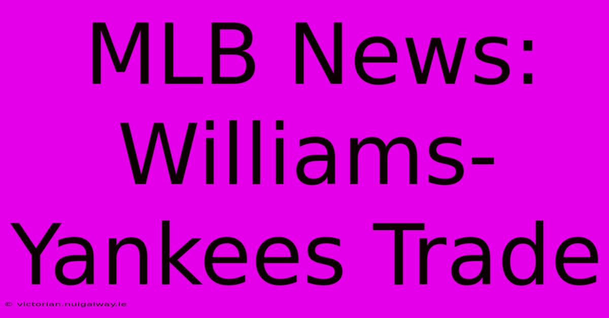 MLB News: Williams-Yankees Trade