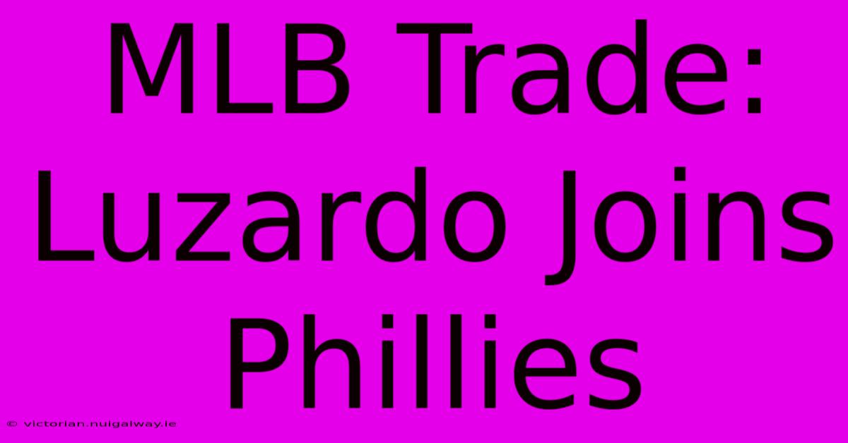 MLB Trade: Luzardo Joins Phillies