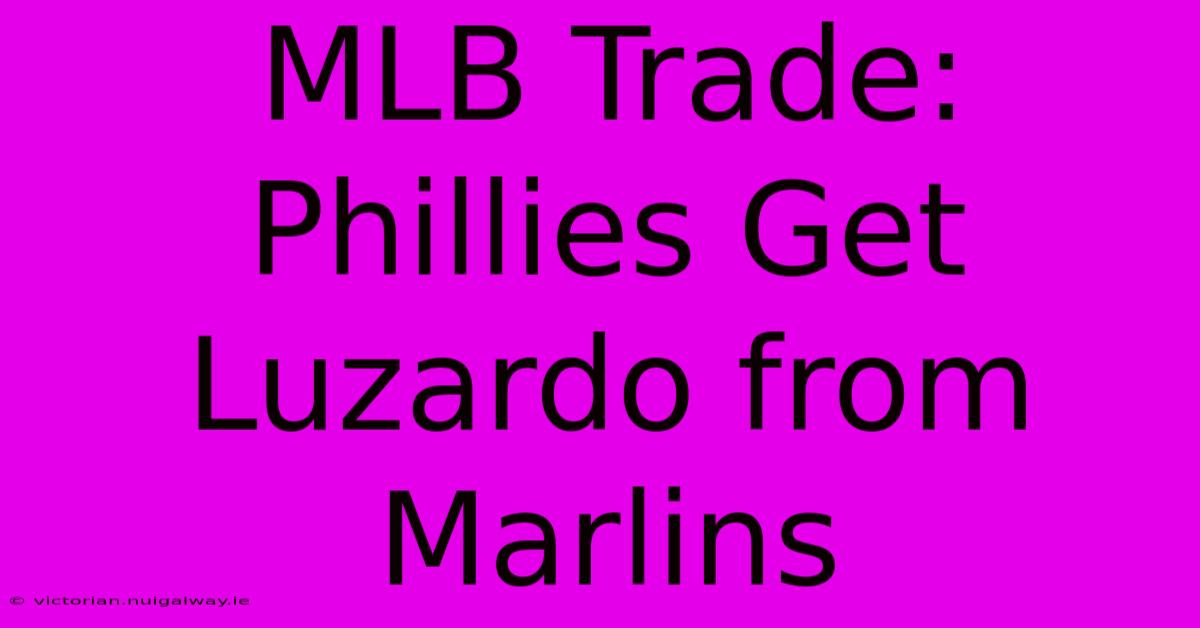 MLB Trade: Phillies Get Luzardo From Marlins