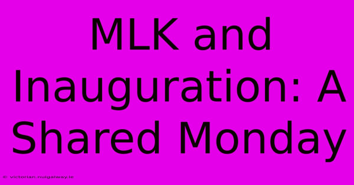 MLK And Inauguration: A Shared Monday