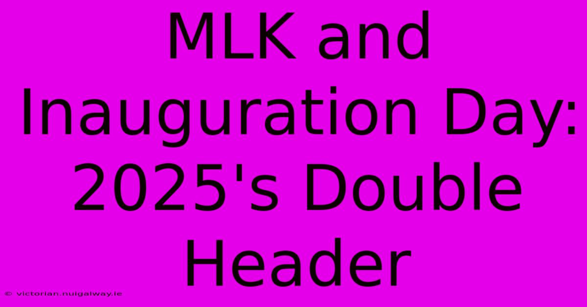 MLK And Inauguration Day: 2025's Double Header