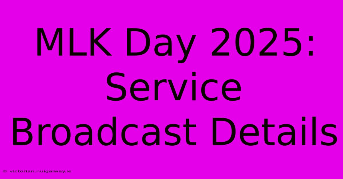 MLK Day 2025: Service Broadcast Details