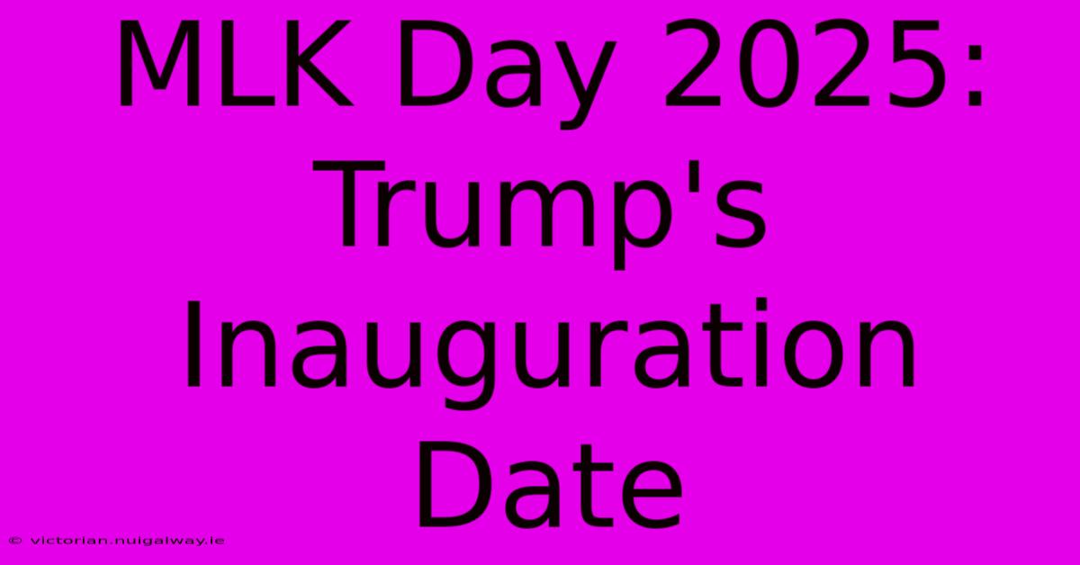 MLK Day 2025: Trump's Inauguration Date