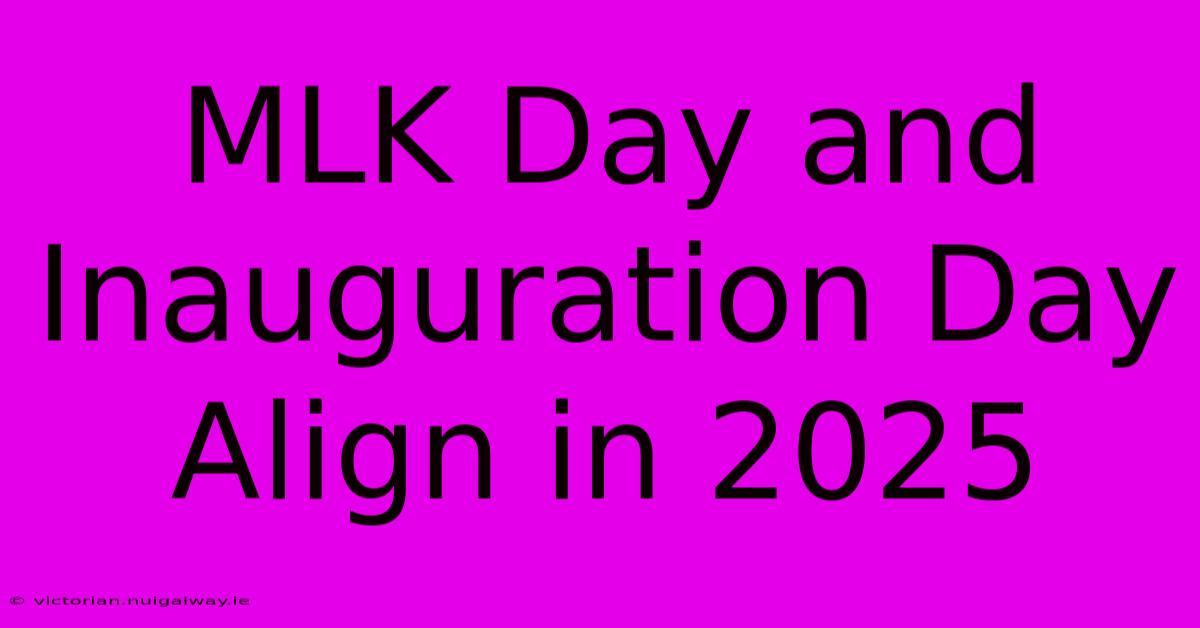 MLK Day And Inauguration Day Align In 2025