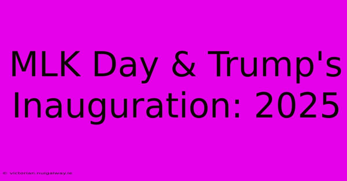 MLK Day & Trump's Inauguration: 2025