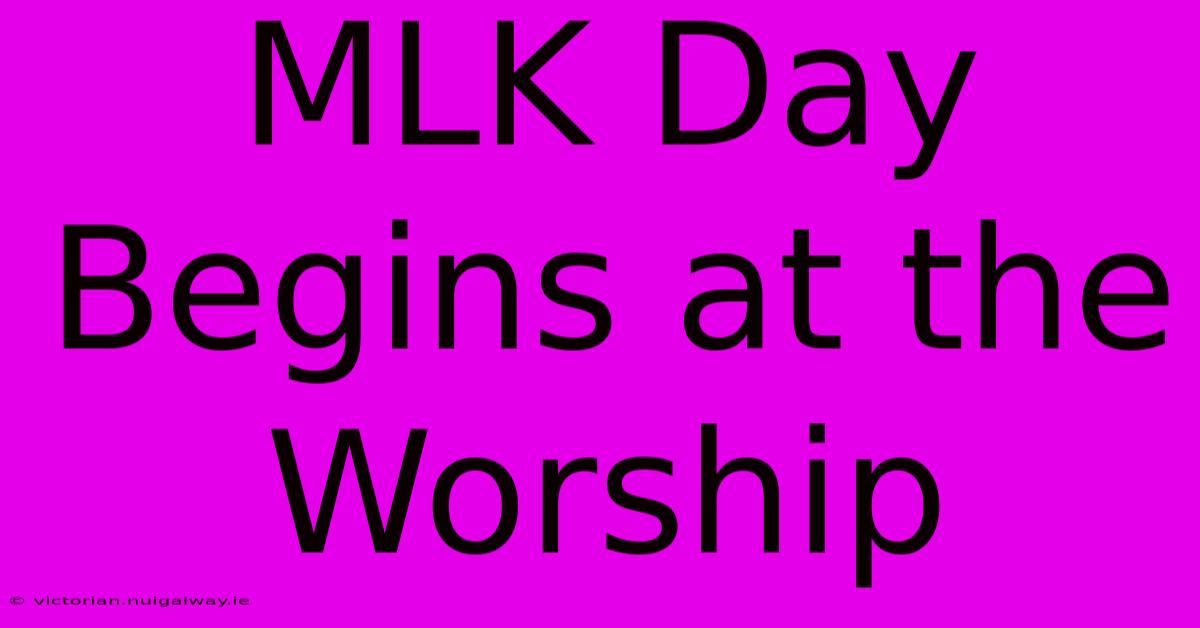 MLK Day Begins At The Worship