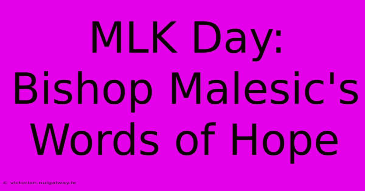 MLK Day: Bishop Malesic's Words Of Hope