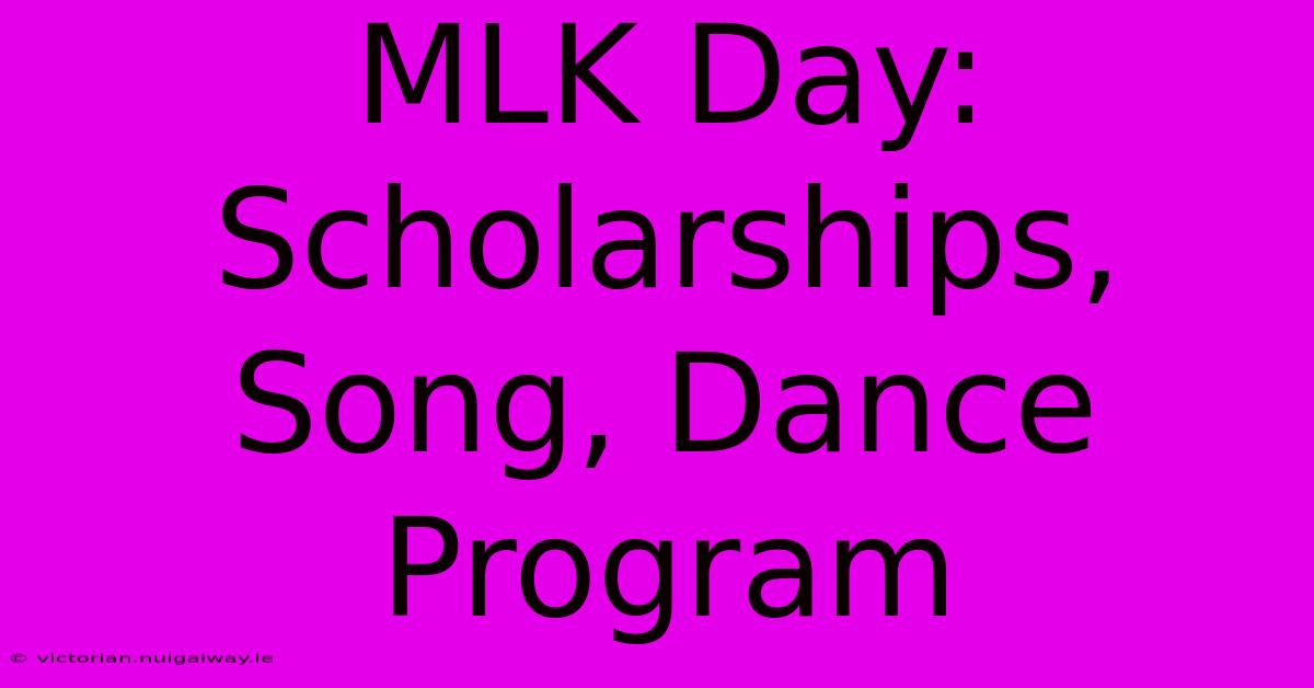 MLK Day:  Scholarships, Song, Dance Program