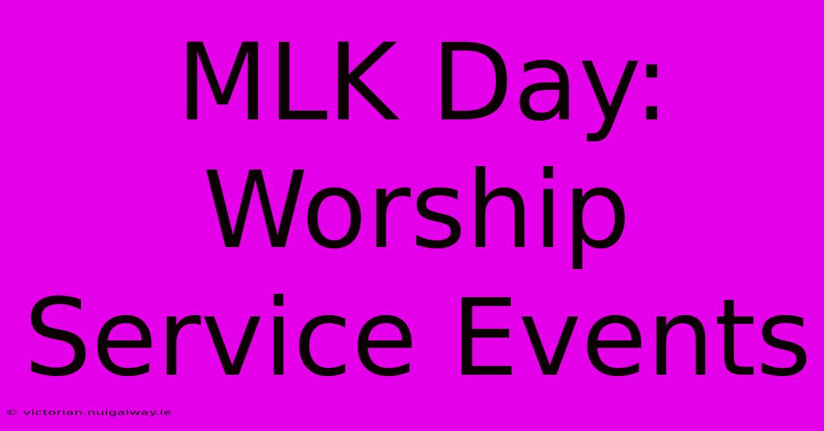 MLK Day: Worship Service Events