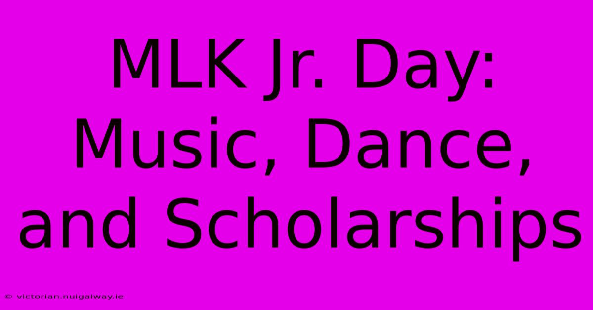 MLK Jr. Day: Music, Dance, And Scholarships