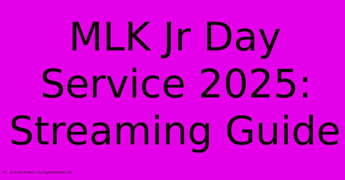 MLK Jr Day Service 2025: Streaming Guide