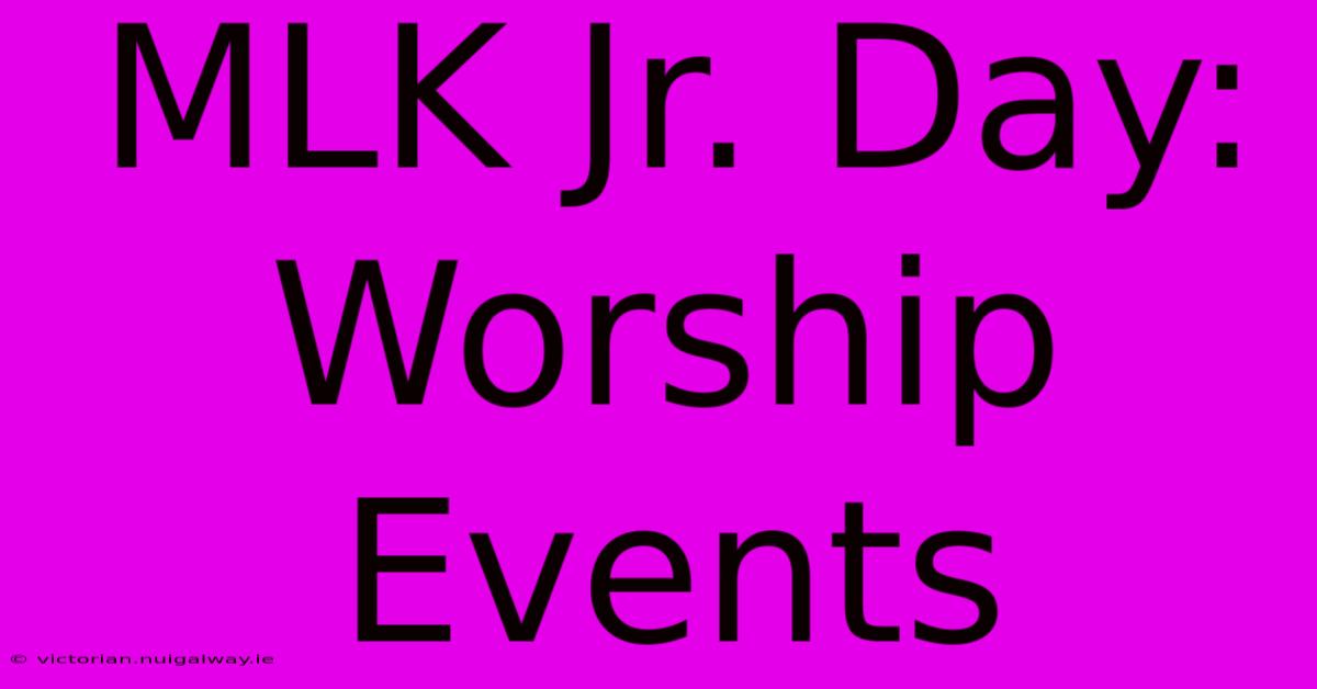 MLK Jr. Day: Worship Events