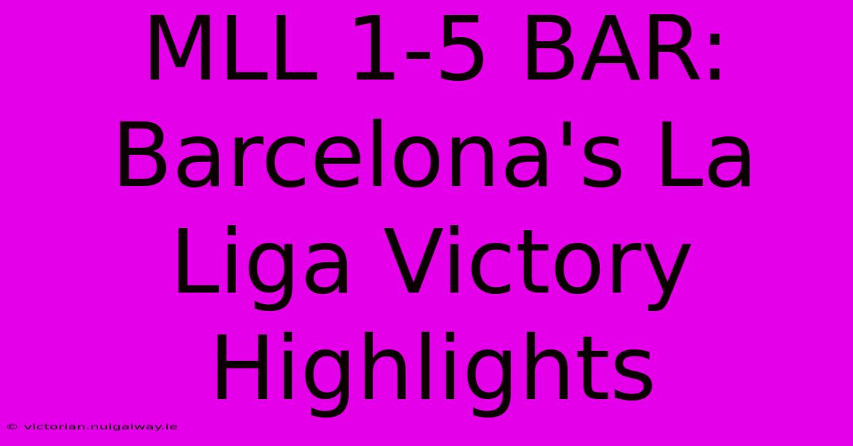 MLL 1-5 BAR:  Barcelona's La Liga Victory Highlights