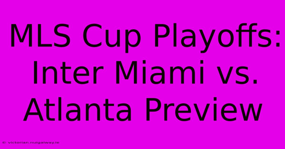 MLS Cup Playoffs: Inter Miami Vs. Atlanta Preview